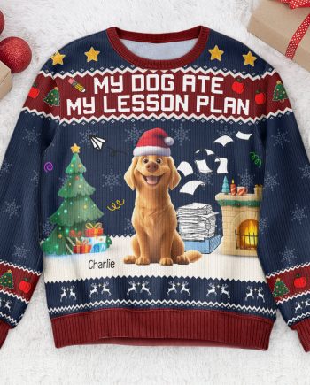 My Dog Ate My Lesson Plan - Teacher Christmas Gift - Personalized Ugly Sweater