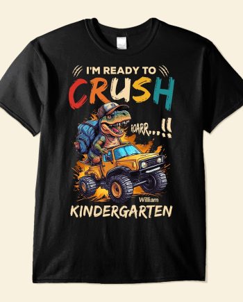 I'm Ready To Crush Kindergarten - Personalized Shirt