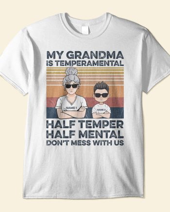 My Grandma Is Temperamental - Personalized Shirts - Gifts For Grandmas